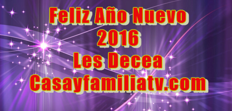 Feliz Año Nuevo 2016!!! | Casayfamiliatv