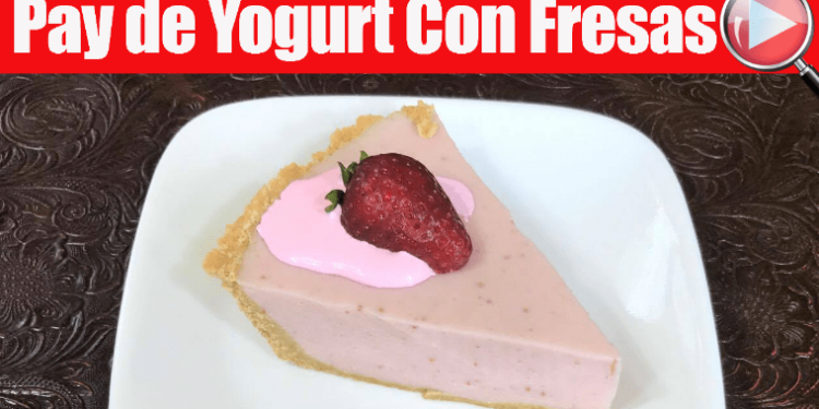 Pay de Yogurt Natural con Fresas - Postre sin Horno / Casayfamiliatv - Recetas en Casayfamiliatv Pay de Yogurt Natural con Fresas – Postre sin Horno / Casayfamiliatv