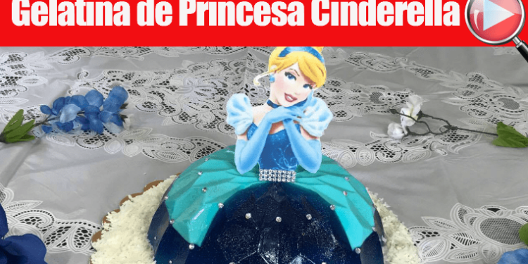 Gelatina de Princesa Cinderella - Para Mesa de Postres - Recetas en Casayfamiliatv Gelatina de Princesa Cinderella – Para Mesa de Postres