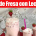 Agua Fresca de Fresa con Leche - Deliciosa Agua Fresca - Recetas en Casayfamiliatv Agua Fresca de Fresa con Leche – Deliciosa Agua Fresca