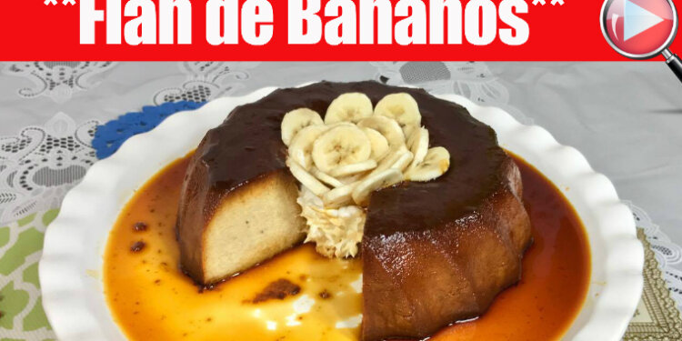 Flan de Bananos - Super Facil y Riquisimo - Recetas en Casayfamiliatv Flan de Bananos – Super Facil y Riquisimo