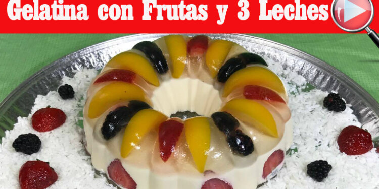 Gelatina Cristalina con Frutas y 3 Leches - Recetas en Casayfamiliatv Gelatina Cristalina con Frutas y 3 Leches