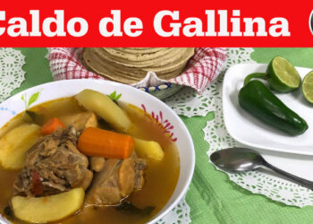 Caldo de Gallina – Receta de un Riquisimo Caldo de Gallina