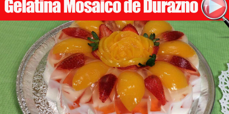 Gelatina Mosaico de Durazno con Fruta – Recetas en Casayfamiliatv