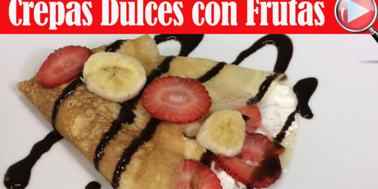 Crepas Dulces con Frutas – Facil y Delicioso – Recetas en Casayfamiliatv