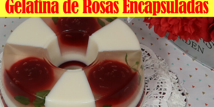 Gelatina de Rosas Encapsuladas para las Mamás - Recetas en Casayfamiliatv - Recetas en Casayfamiliatv Gelatina de Rosas Encapsuladas para las Mamás – Recetas en Casayfamiliatv